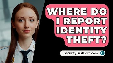 Where Do I Report Identity Theft? - SecurityFirstCorp.com