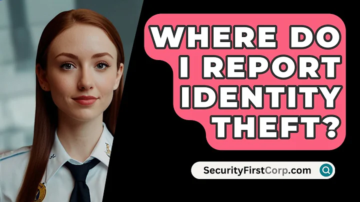 Where Do I Report Identity Theft? - SecurityFirstCorp.com