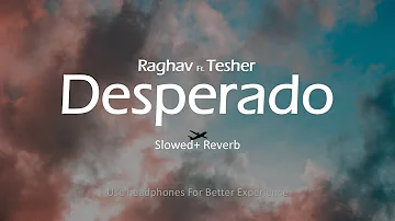 Raghav - Desperado (feat. Tesher) Slowed + Reverb