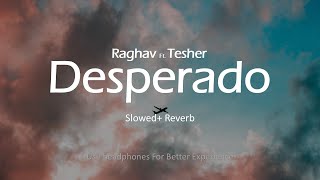 Raghav - Desperado (feat. Tesher) Slowed + Reverb Resimi