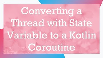 Converting a Thread with State Variable to a Kotlin Coroutine
