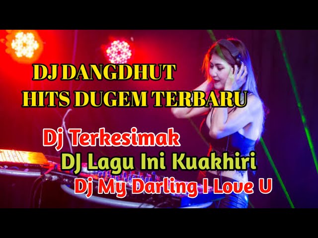 DJ DANGDHUT HITS DUGEM TERBARU !! Terkesimak !! Lagu Ini Kuakhiri !! My Darling I Love U class=