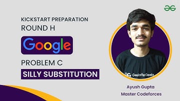 Google KickStart Round H: Problem C - Silly Substitution | Editorial by Ayush Gupta ( Master, CF)