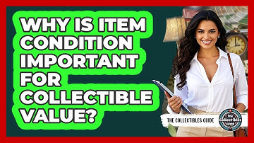 Why Is Item Condition Important For Collectible Value?