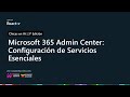 Microsoft 365 Admin Center: Configuración de Servicios Esenciales