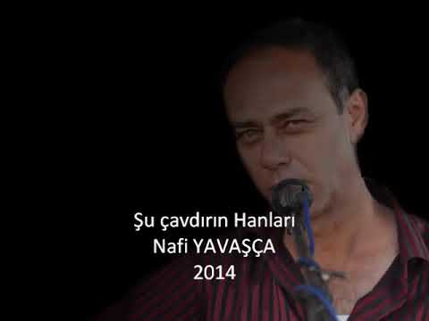 Şu Çavdırın Hanları Nafi Yavaşca