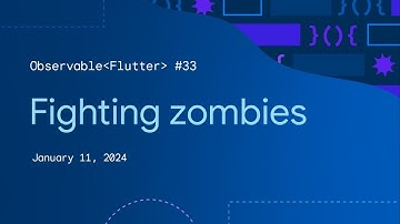Observable Flutter #33: Fighting zombies