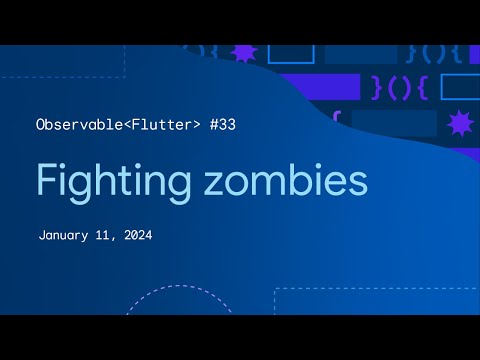 Observable Flutter #33: Fighting zombies