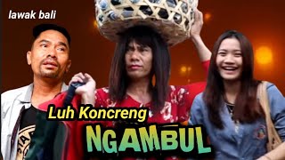 NGAMBUL // lawak bali mekedekan Luh Koncreng - tut bradut