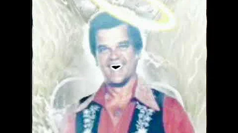 Conway Twitty “ I may never get to heaven “