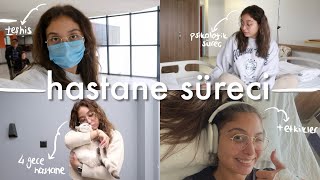 HASTANEDE 4 GECE 😷| hastalığım, tetkikler ve süreç