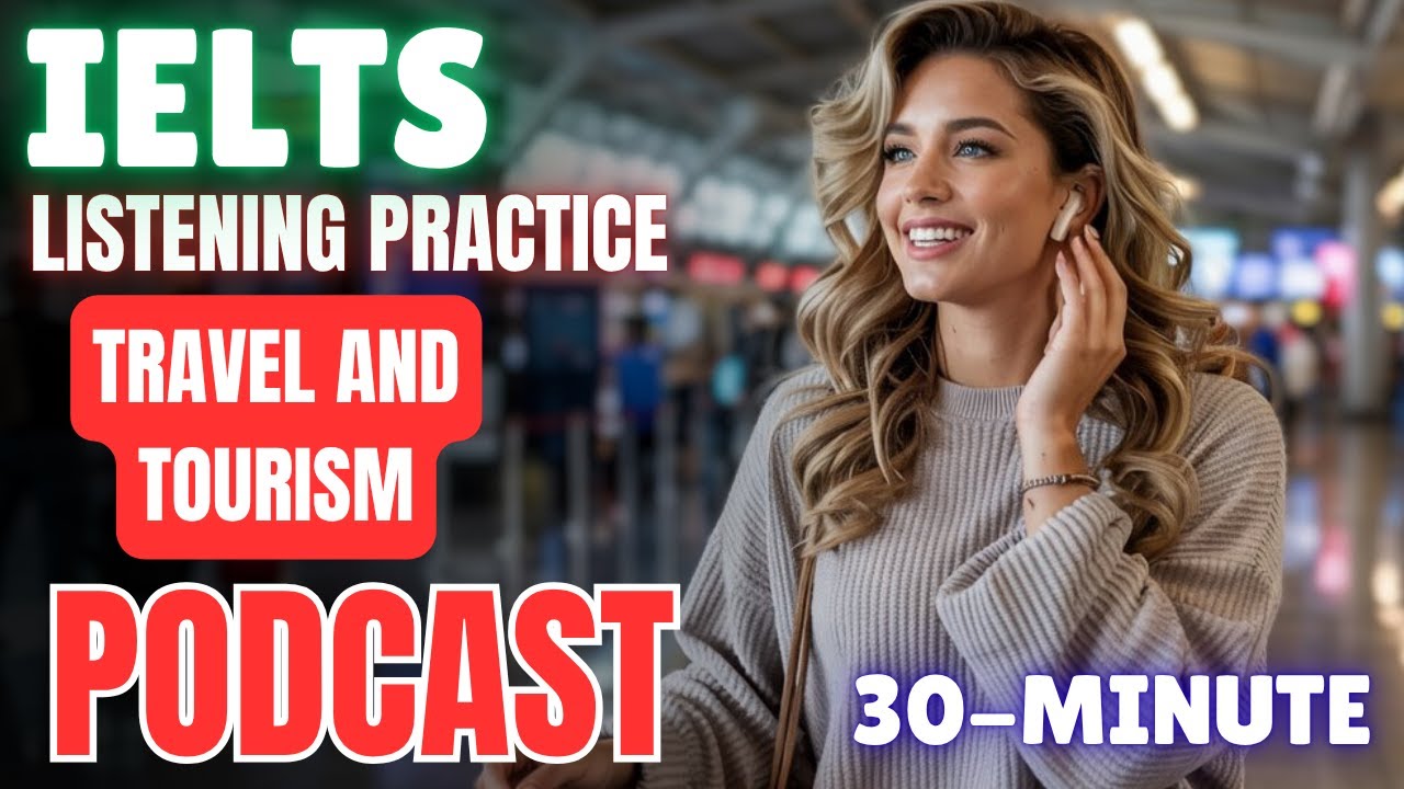30-Minute IELTS Listening Practice || Travel & Tourism || Advanced Listening Practice Podcast