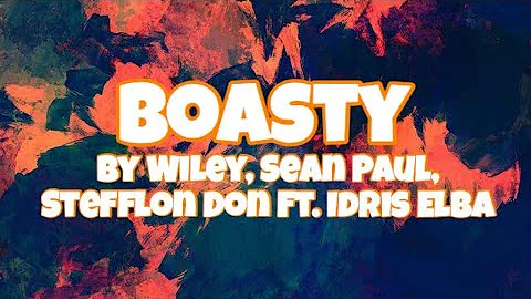 Boasty - Wiley, Sean Paul, Stefflon Don Ft. Idris Elba (Lyrics)