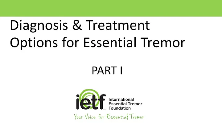 Part I Diagnosis & Treatment Options for Essential Tremor