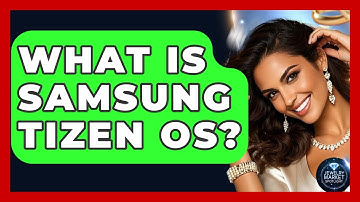 What Is Samsung Tizen OS? - Jewelry Market Spotlight
