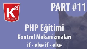 PHP Eğitim Part 11 Kontrol Mekanizmalari if,else if, else