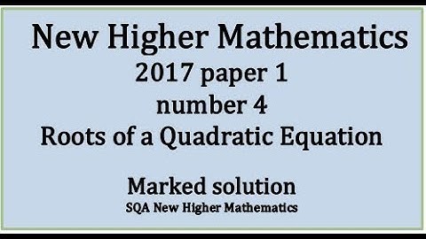 2017 SQA Higher Mathematics Paper 1: 4 Roots of a quadratic equation