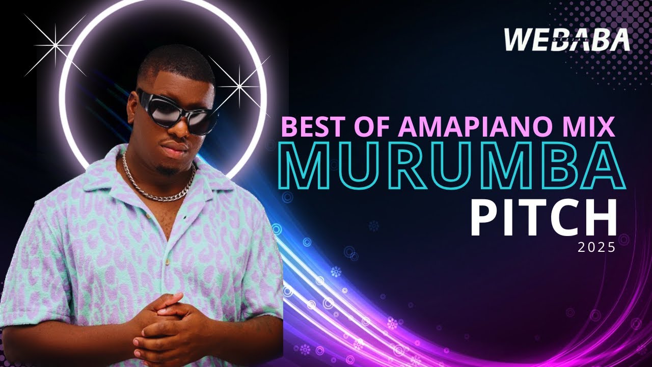 Murumba Pitch Best of Amapiano Mix 2025 | Dj Webaba