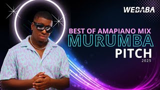 Murumba Pitch Best of Amapiano Mix 2025 | Dj Webaba