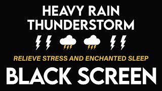 Relieve Stress and Enchanted Sleep With Heavy Rain & Thunderstorm - Rain For Relaxation BLACK SCREEN