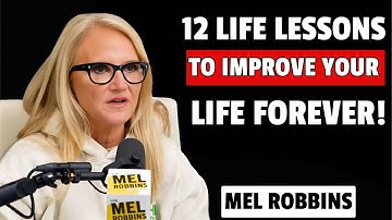 12 Life Lessons To Learn Once That Will Improve Your Life Forever | MEL ROBBINS