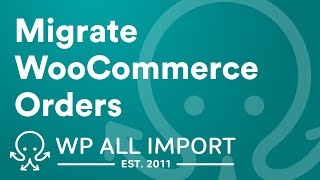 How to Migrate WooCommerce Orders