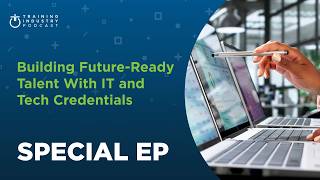 The Business of Learning, Special Episode: Building Future-Ready Talent With IT and Tech Credentials