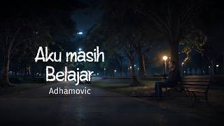 Adhamovic- Aku Masih Belajar