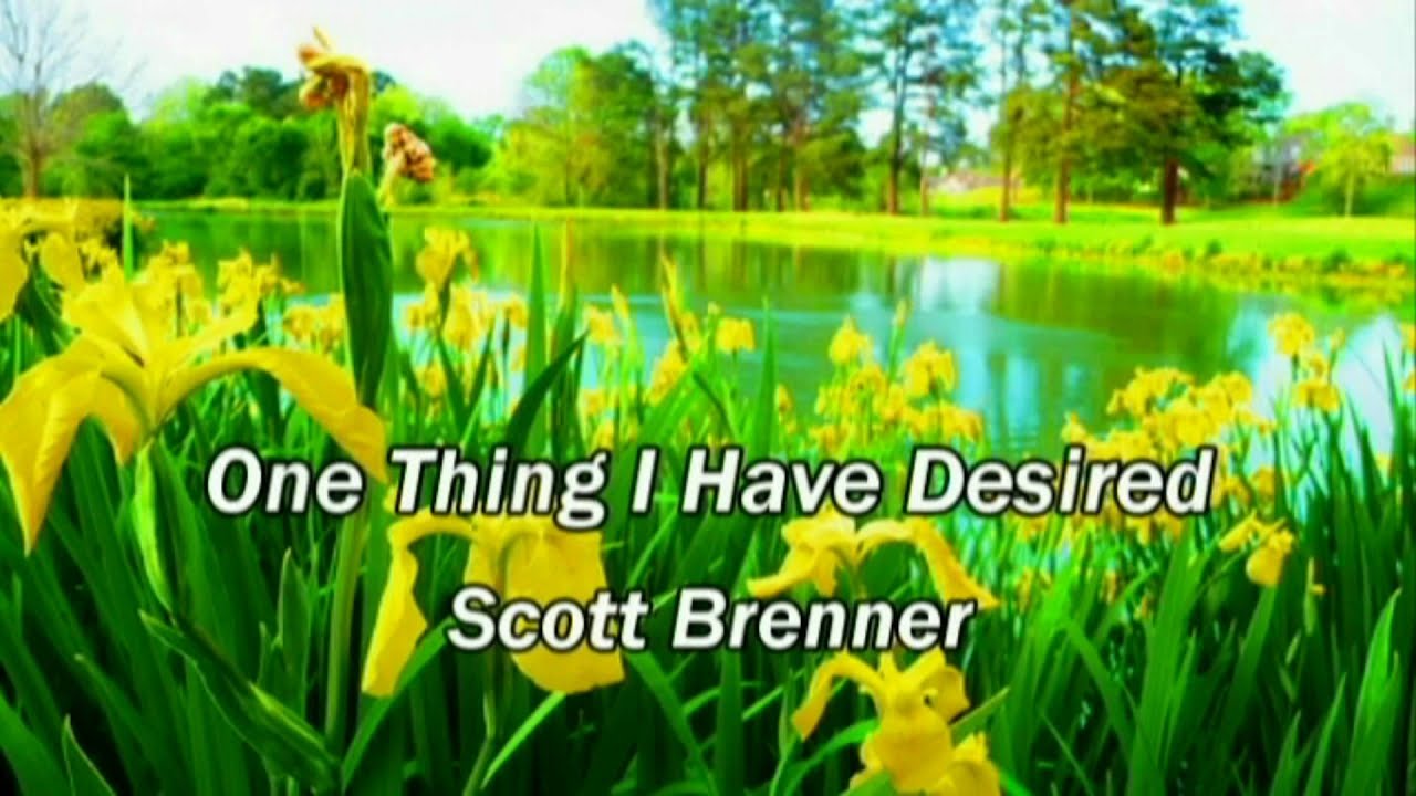 One thing I have desired - Scott Brenner (lyrics)