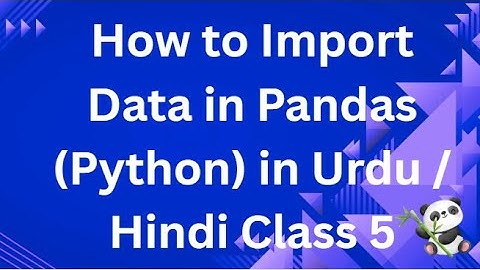 Pandas Class 5 How to Import Data in Pandas (Python) in Urdu / Hindi.