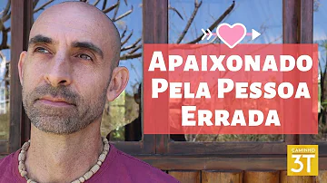 O que fazer quando você se apaixona pela pessoa errada?