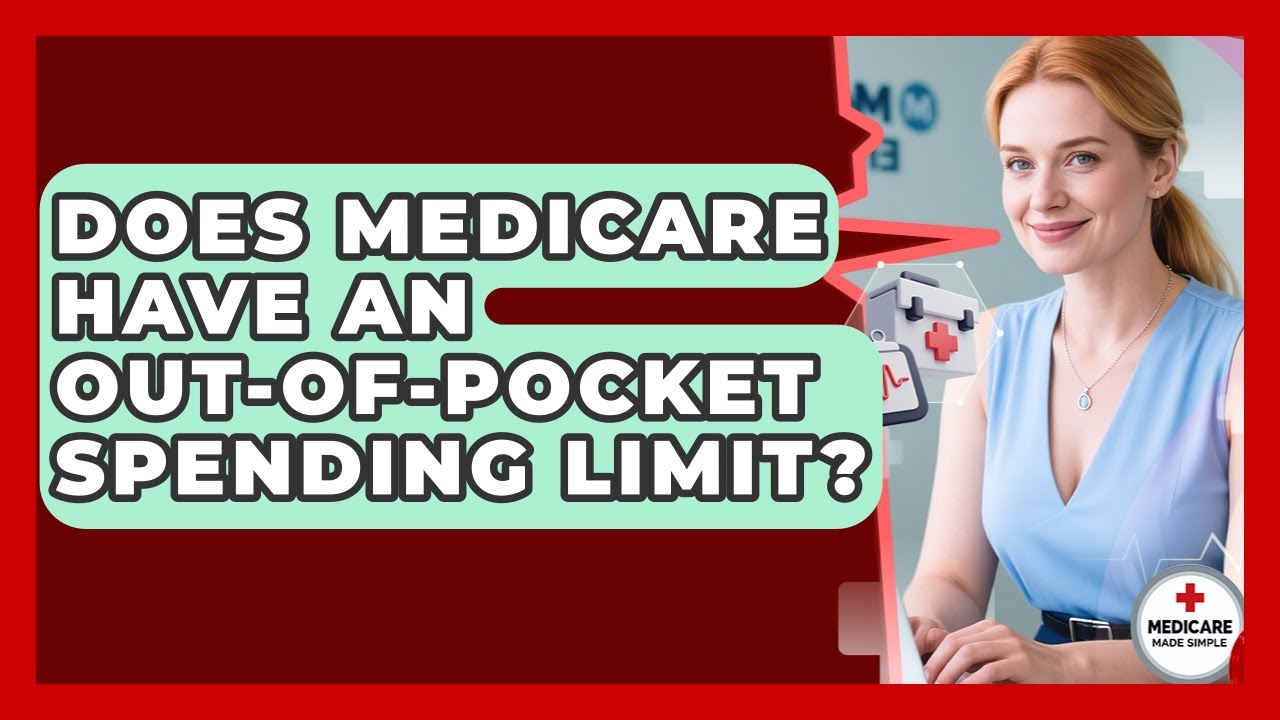 Does Medicare Have An Out-of-pocket Spending Limit? - Medicare Made Simple Guide