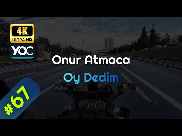 Serbest Sürüş 67 | Onur Atmaca - Oy Dedim | 4K Video