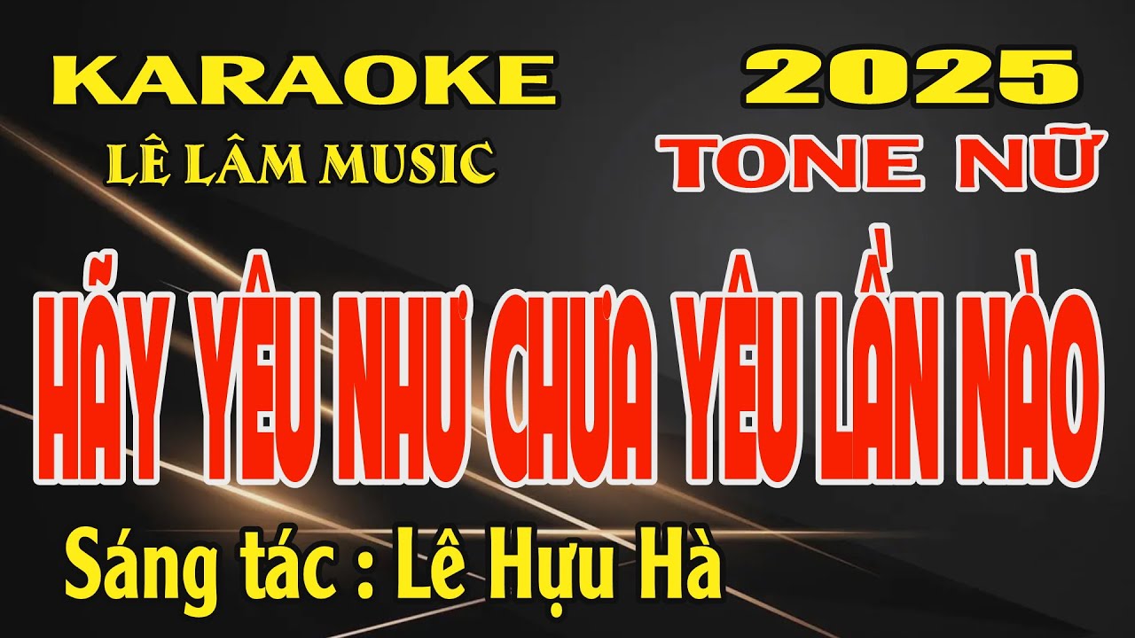 Karaoke Hãy Yêu Như Chưa Yêu Lần Nào Tone Nữ ( Bb ) Lê Lâm Music