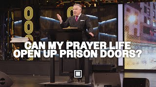 Can My Prayer Life Open Up Prison Doors? |  Tim Dilena