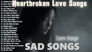 Heartbroken Love Song Playlist | English sad song 2025 & Sadness Melodies Ballad | New Relaxing Song