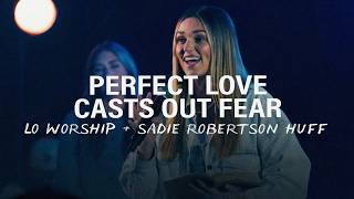 Perfect Love Casts Out Fear – LO Worship & Sadie Robertson Huff