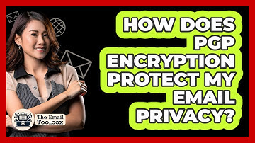 How Does PGP Encryption Protect My Email Privacy? - TheEmailToolbox.com