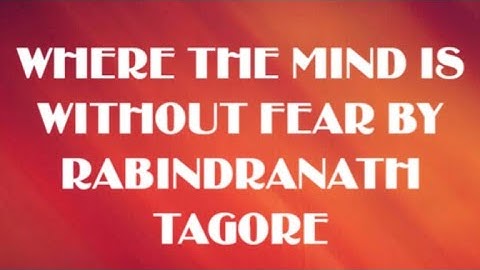 Where The Mind Is Without Fear by Rabindranath Tagore line to line explanation in Hindi