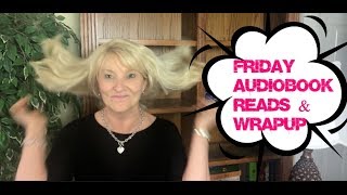 Friday Audiobook Reads & Wrapup  4-20-18