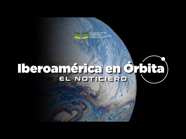 Iberoamérica en Órbita 🚀 | Noticiero 135 | 16 al 22 de marzo de 2026