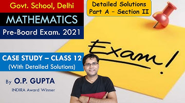 Pre Board 2021 Maths | Maxima & Minima Case Study Question | Probability Case Study | By O.P. GUPTA
