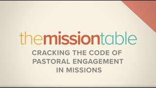 The Mission Table: 3x03 | Cracking The Code for Pastoral Involvement in Missions