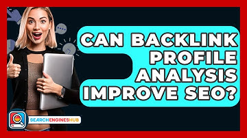 Can Backlink Profile Analysis Improve SEO? - SearchEnginesHub.com