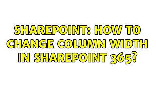 Sharepoint: How to change column width in SharePoint 365? (3 Solutions!!)