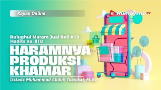 JUAL BELI 19. HARAMNYA PRODUKSI KHAMAR - Ustadz Muhammad Abduh Tuasikal, M.Sc.
