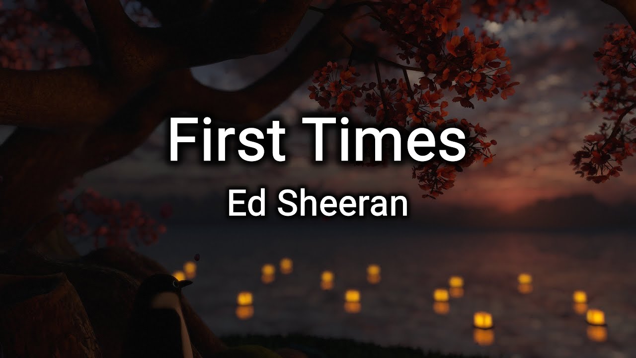 Ed Sheeran First Times Lyrics YouTube Ed sheeran first times lyrics youtube