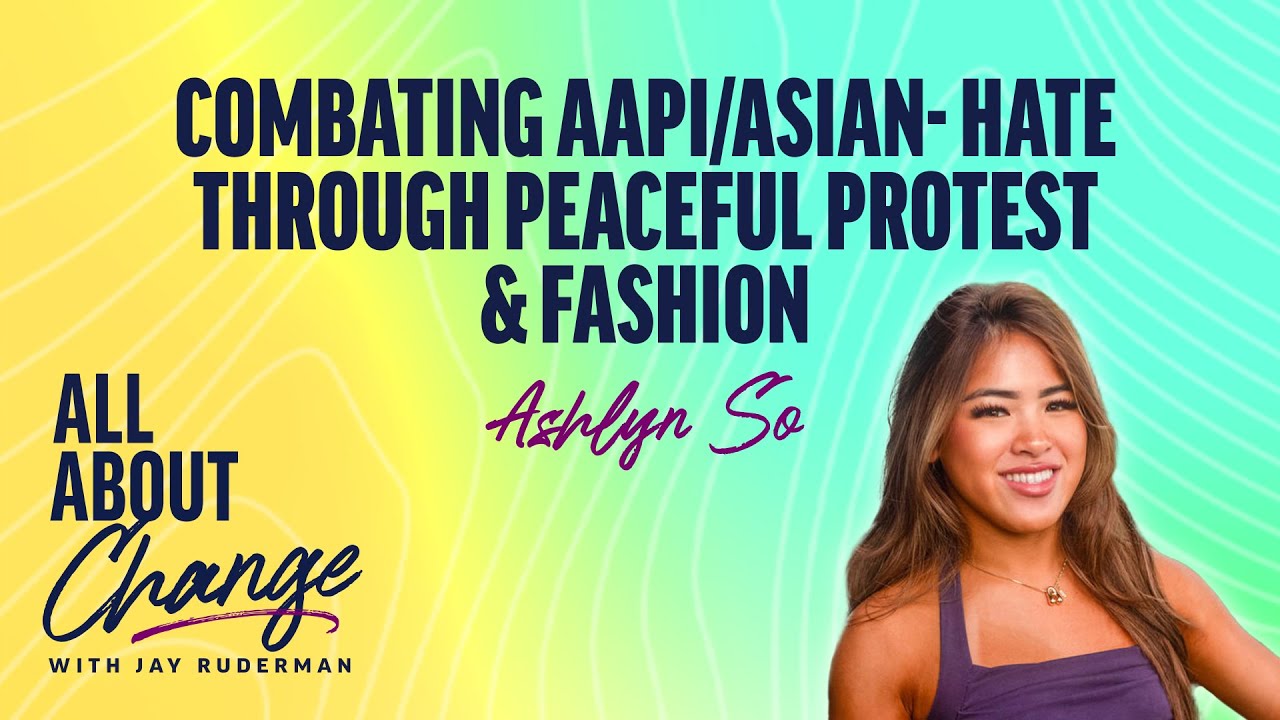 Ashlyn So: Combating AAPI/Asian- Hate Through Peaceful Protest & Fashion