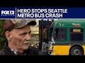 Man hailed as hero for stopping out-of-control Seattle Metro bus | FOX 13 Seattle
