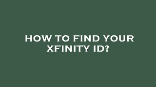 How to find your xfinity id?